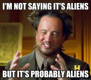 But it's probably aliens.