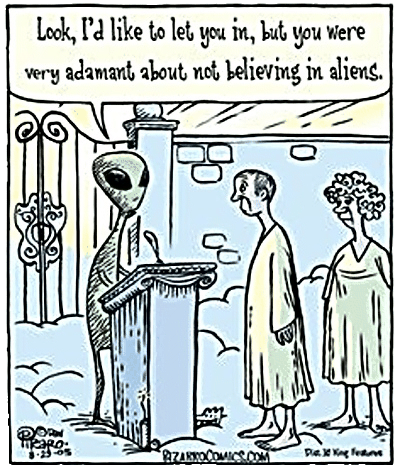 Look, I'd like to let you in, but you were very adamant about not believing in aliens.